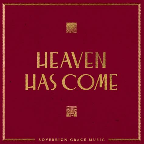Grace and Peace 3. . Sovereign grace music heaven has come to us lyrics
